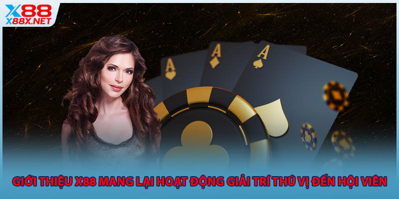 Giới thiệu X88 mang lại hoạt động giải trí thú vị đến hội viên