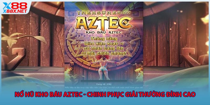 Nổ Hũ Kho Báu Aztec - Chinh Phục Giải Thưởng Đỉnh Cao