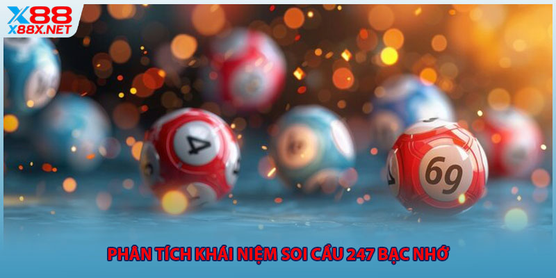 Phân tích khái niệm soi cầu 247 bạc nhớ