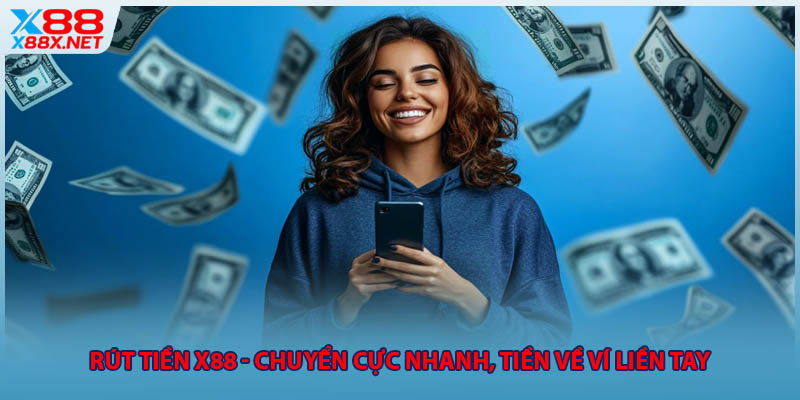 Rút Tiền X88 - Chuyển Cực Nhanh, Tiền Về Ví Liền Tay