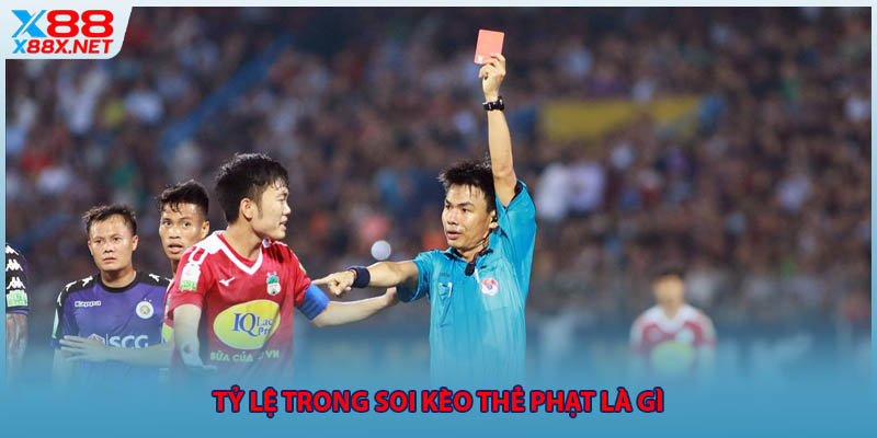 Tỷ lệ trong soi kèo thẻ phạt là gì